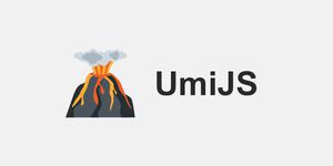 UmiJS 可插拔的企业级 react 应用框架
