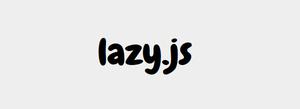 Lazy.js 一个用于惰性求值的 JavaScript 工具库
